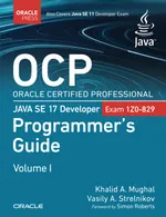 OCP Oracle Certified Professional Java SE 17 Developer (Exam 1Z0-829) Programmer’s Guide