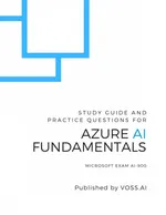 Azure AI Fundamentals: Study Guide and Practice Questions for the Microsoft AI-900 Exam