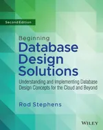 Beginning Database Design Solutions: Understanding and Implementing Database Design Concepts for the Cloud and Beyond, Second Edition