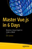 Master Vue.js in 6 Days: Become a Vue.js Expert in Under a Week