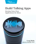 Build Talking Apps: Develop Voice-First Applications for Alexa