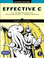 Effective C, 2nd Edition: An Introduction to Professional C Programming