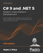 C# 9 and .NET 5 – Modern Cross-Platform Development. Fifth Edition