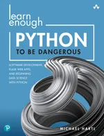 Learn Enough Python to Be Dangerous: Software Development, Flask Web Apps, and Beginning Data Science with Python