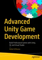 Advanced Unity Game Development: Build Professional Games with Unity, C#, and Visual Studio