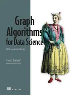 Graph Algorithms for Data Science: With Examples in Neo4j