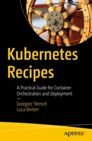 Kubernetes Recipes: A Practical Guide for Container Orchestration and Deployment