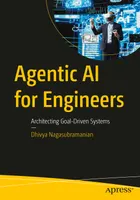 Agentic AI for Engineers: Architecting Goal-Driven Systems