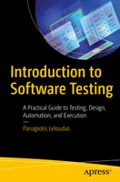 Introduction to Software Testing: A Practical Guide to Testing, Design, Automation, and Execution