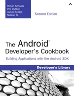 The Android Developer's Cookbook: Building Applications with the Android SDK, Second Edition