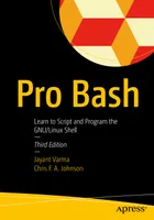 Pro Bash: Learn to Script and Program the GNU/Linux Shell, Third Edition
