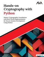 Hands-on Cryptography with Python: Master Cryptographic Foundations with Real-World Implementation for Secure System Development Using Python