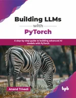 Building LLMs with PyTorch: A step-by-step guide to building advanced AI models with PyTorch
