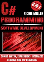 C# Programming & Software Development: 6 in 1 Coding Syntax, Expressions, Interfaces, Generics and App Debugging