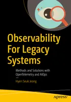 Observability For Legacy Systems: Methods and Solutions with OpenTelemetry and AIOps