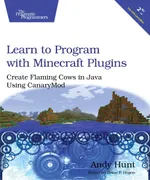 Learn to Program with Minecraft Plugins, 2nd Edition: Create Flaming Cows in Java Using CanaryMod
