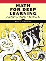 Math for Deep Learning: What You Need to Know to Understand Neural Networks
