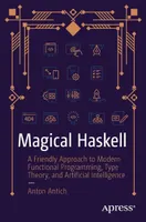 Magical Haskell: A Friendly Approach to Modern Functional Programming, Type Theory, and Artificial Intelligence