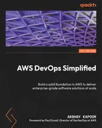 AWS DevOps Simplified: Build a solid foundation in AWS to deliver enterprise-grade software solutions at scale