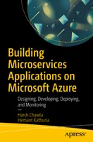 Building Microservices Applications on Microsoft Azure: Designing, Developing, Deploying, and Monitoring
