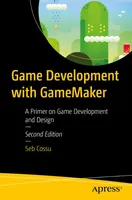 Game Development with GameMaker: A Primer on Game Development and Design, Second Edition