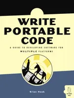 Write Portable Code: An Introduction to Developing Software for Multiple Platforms
