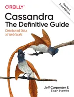 Cassandra: The Definitive Guide. Distributed Data at Web Scale