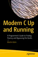 Modern C Up and Running: A Programmer’s Guide to Finding Fluency and Bypassing the Quirks