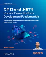 C# 13 and .NET 9 – Modern Cross-Platform Development Fundamentals. Ninth Edition