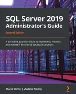 SQL Server 2019 Administrator's Guide – Second Edition