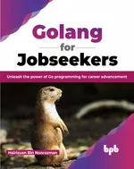 Golang for Jobseekers: Unleash the power of Go programming for career advancement