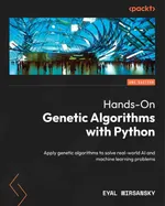Hands-On Genetic Algorithms with Python: Apply genetic algorithms to solve real-world AI and machine learning problems