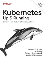 Kubernetes: Up and Running. Dive into the Future of Infrastructure. Third Edition