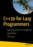 C++20 for Lazy Programmers: Quick, Easy, and Fun C++ for Beginners. Second Edition