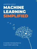 Machine Learning Simplified: A Gentle Introduction to Supervised Learning