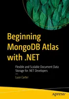 Beginning MongoDB Atlas with .NET: Flexible and Scalable Document Data Storage for .NET Developers