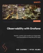 Observability with Grafana: Monitor, control, and visualize your Kubernetes and cloud platforms using the LGTM stack
