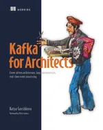 Kafka for Architects: Event-driven architecture, logs, microservices, real-time event processing