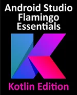 Android Studio Flamingo Essentials – Kotlin Edition