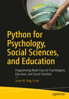 Python for Psychology, Social Sciences, and Education: Programming Made Easy for Psychologists, Educators, and Social Scientists