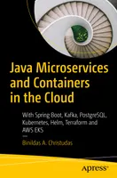 Java Microservices and Containers in the Cloud: With Spring Boot, Kafka, PostgreSQL, Kubernetes, Helm, Terraform and AWS EKS