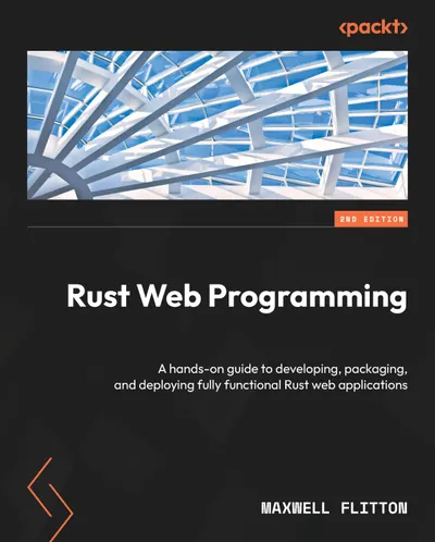Rust Web Programming: A hands-on guide to developing, packaging, and deploying fully functional Rust web applications