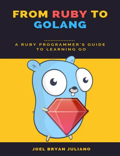 From Ruby to Golang: A Ruby Programmer’s Guide to Learning Go