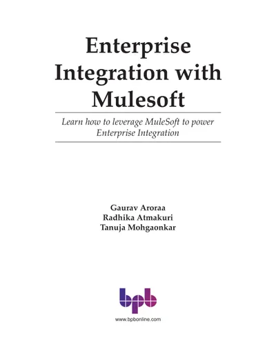 Enterprise Integration with Mulesoft: Learn how to leverage MuleSoft to power Enterprise Integration