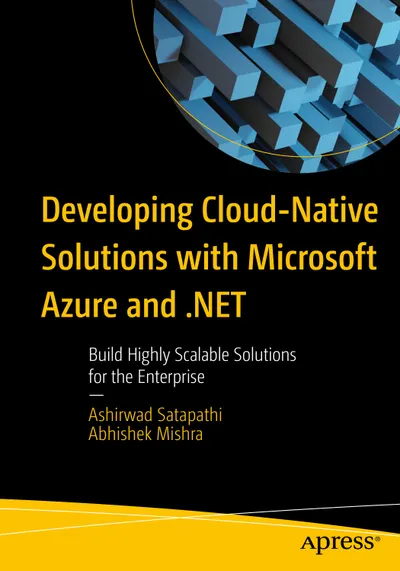 Developing Cloud-Native Solutions with Microsoft Azure and .NET: Build Highly Scalable Solutions for the Enterprise