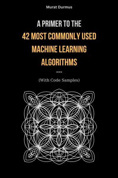 AI Algorithms: A Comprehensive Guide to Machine Learning Models and Techniques
