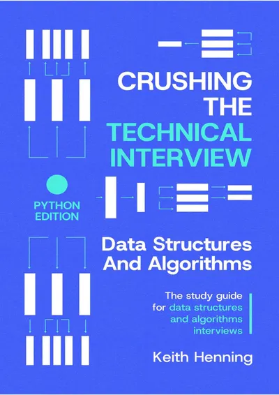 Crushing The Technical Interview: Data Structures and Algorithms (Python Edition)