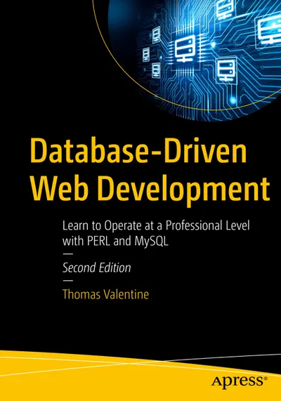 Database-Driven Web Development: Learn to Operate at a Professional Level with PERL and MySQL, Second Edition