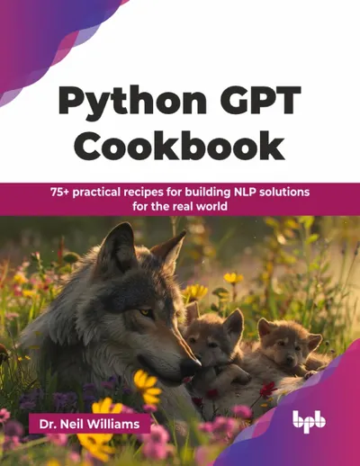 Python GPT Cookbook: 75+ practical recipes for building NLP solutions for the real world