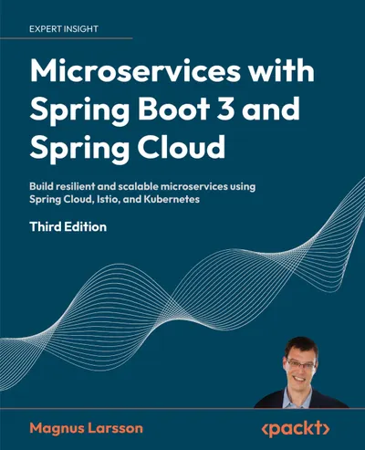 Microservices with Spring Boot 3 and Spring Cloud. Third Edition. Build resilient and scalable microservices using Spring Cloud, Istio, and Kubernetes